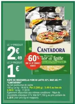 E.Leclerc RÂPÉ DE MOZZARELLA FIOR DI LATTE 23% MAT.GR. CANTADORA offre