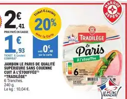 E.Leclerc JAMBON LE PARIS DE QUALITÉ SUPÉRIEURE SANS COUENNE CUIT À L'ÉTOUFFÉE TRADILÈGE offre