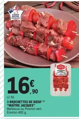 E.Leclerc 3 BROCHETTES DE BOEUF 'MAÎTRE JACQUES' offre
