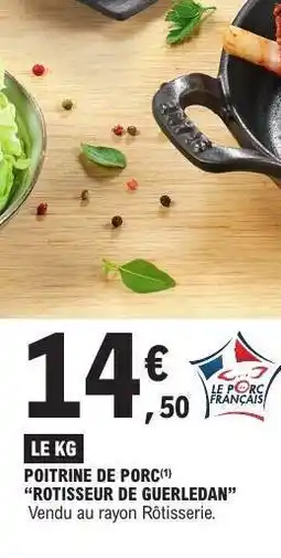 E.Leclerc Poitrine de porc Rôtisseur de Guerledan offre