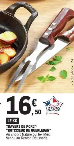 E.Leclerc TRAVERS DE PORC ROTISSEUR DE GUERLEDAN offre