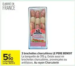 Carrefour 3 brochettes charcutières LE PERE BENOIT offre