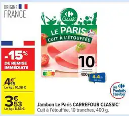 Carrefour Jambon Le Paris CARREFOUR CLASSIC' offre