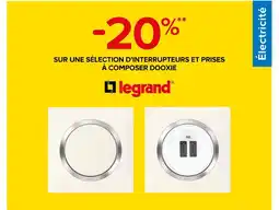 Castorama Legrand -20% sur une sélection d’interrupteurs et prises à composer Dooxie Legrand offre