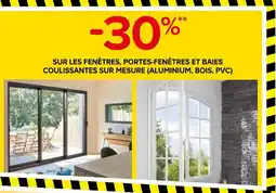Castorama 30% SUR LES FENÊTRES, PORTES-FENÊTRES ET BAIES COULISSANTES SUR MESURE (ALUMINIUM, BOIS, PVC) offre