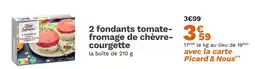Picard PICARD 2 fondants tomate-fromage de chèvre-courgette offre