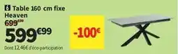 Conforama Table 160 cm fixe heaven offre