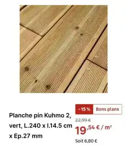 Leroy Merlin Planche pin kuhmo 2, vert, l.240 x i.14.5 cm x ep.27 mm offre