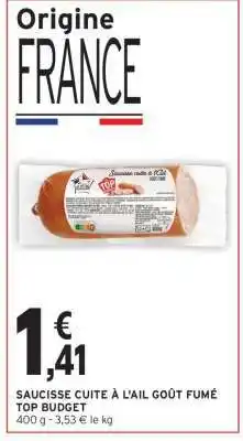 Intermarché Contact SAUCISSE CUITE À L'AIL GOÛT FUMÉ TOP BUDGET offre