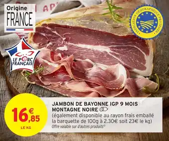 Intermarché Jambon de bayonne igp 9 mois montagne noire offre