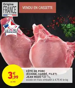 Intermarché Côte de porc échine carré filet jean rozé offre