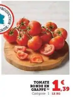 Hyper U TOMATE RONDE EN GRAPPE offre