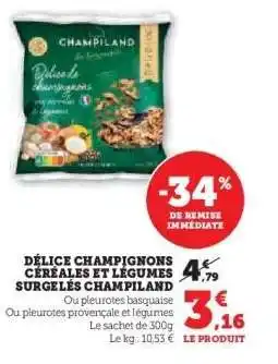 Hyper U DÉLICE CHAMPIGNONS CÉRÉALES ET LÉGUMES SURGELÉS CHAMPLAND offre