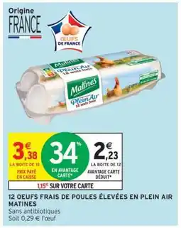Intermarché Contact 12 OEUFS FRAIS DE POULES ÉLEVÉES EN PLEIN AIR MATINES offre