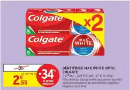 Intermarché Contact Dentifrice Max White Optic Colgate offre