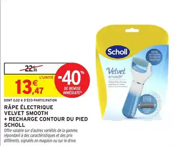 Intermarché Râpe électrique velvet smooth + recharge contour du pied scholl offre