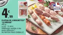 E.Leclerc Plateau de 4 brochettes la bresse offre