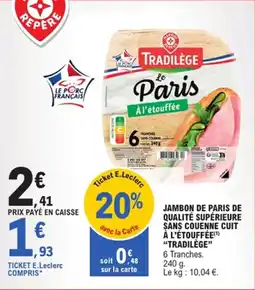 E.Leclerc Jambon de paris de qualité supérieure sans couenne cuit à l'étouffée tradilège offre