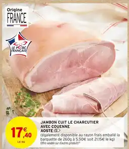Intermarché AOSTE Jambon cuit le charcutier avec couenne offre