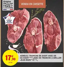 Intermarché Jean Roze Agneau: Tranche de gigot avec os ou gigot avec os tranche a griller offre