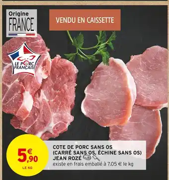 Intermarché Jean Rozé Côte de porc sans os (carré sans os, échine sans os) offre