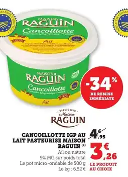 Bi1 MAISON RAGUIN Cancoillotte igp au lait pasteurise offre