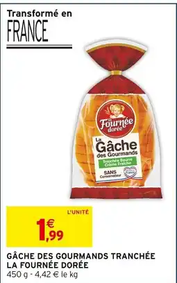 Intermarché LA FOURNÉE DORÉE Gâche des gourmands tranchée offre