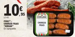 E.Leclerc PORC : CHORIZO FRAIS HIRUAK offre