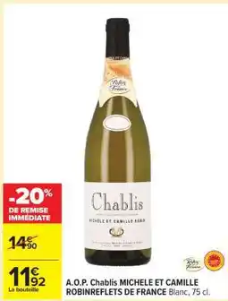 Carrefour A.O.P. Chablis MICHELE ET CAMILLE ROBINREFLETS DE FRANCE offre