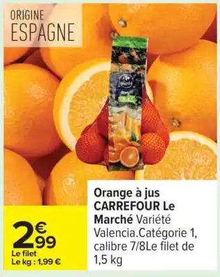 Carrefour Orange à jus CARREFOUR Le Marché offre