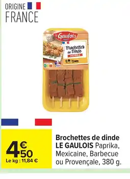 Carrefour LE GAULOIS Brochettes de dinde offre