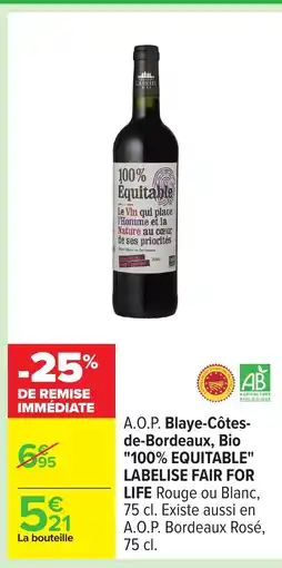 Carrefour 100% EQUITABLE LABELISE FAIR FOR LIFE A.O.P. Blaye-Côtes- de-Bordeaux, Bio offre