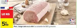 Carrefour Porc longe sans os à rôtir offre