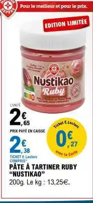 E.Leclerc PÂTE À TARTINER RUBY NUSTIKAO offre