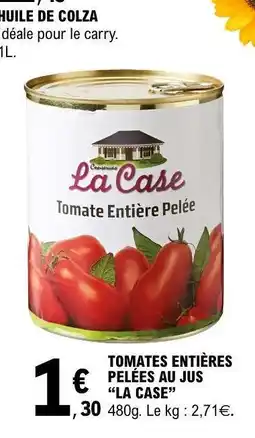 E.Leclerc TOMATES ENTIÈRES PELÉES AU JUS “LA CASE” offre