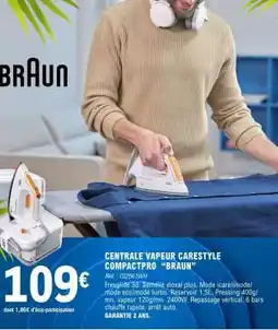 E.Leclerc CENTRALE VAPEUR CARESTYLE COMPACTPRO “BRAUN” offre