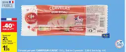 Carrefour CARREFOUR CLASSIC Cervelas pur porc offre