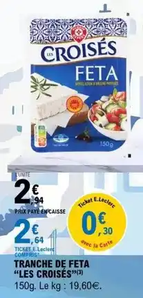 E.Leclerc E.leclerc - tranche de feta offre