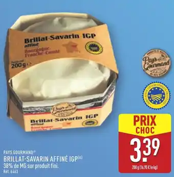 ALDI Pays gourmand brillat-savarin affiné igp offre
