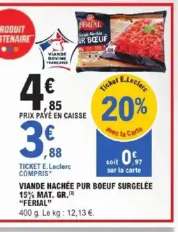 E.Leclerc Express FERIAL Viande hachée pur boeuf surgelée 15% mat. gr. offre