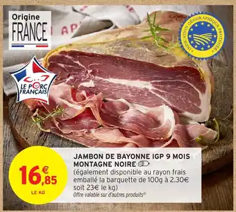Intermarché Hyper Jambon de bayonne igp 9 mois montagne noire offre