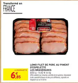 Intermarché Hyper LES BRASÉRADES Lomo filet de porc au piment d'espelette offre