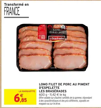 Intermarché Hyper LES BRASÉRADES Lomo filet de porc au piment d'espelette offre