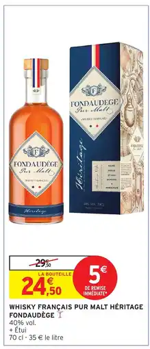Intermarché Hyper FONDAUDÈGE Whisky français pur malt héritage offre