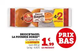 Super U LA FOURNEE DOREE Brioche Bagel offre