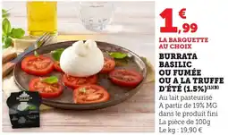 Bi1 Burrata basilic ou fumée ou a la truffe d'été (1.5%) offre