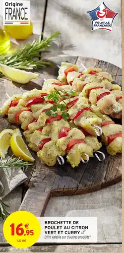 Intermarché Brochette de poulet au citron vert et curry offre