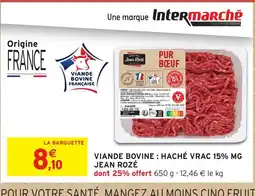 Intermarché JEAN ROZÉ Viande bovine haché vrac 15% mg offre