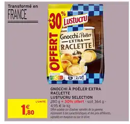 Intermarché LUSTUCRU SELECTION Gnocchi à poêler extra raclette offre