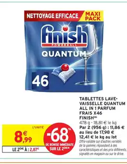 Intermarché FINISH Tablettes lave- vaisselle quantum all in 1 parfum frais x46 offre